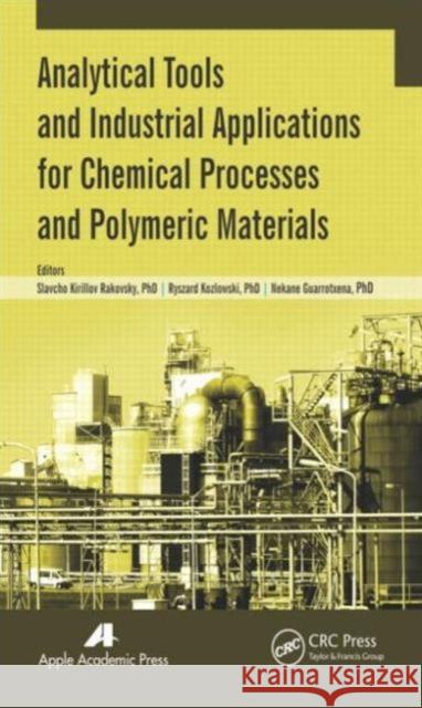Analytical Tools and Industrial Applications for Chemical Processes and Polymeric Materials Slavcho Kirillov Rakovsky Ryszard Kozlowski Nekane Guarrotxena 9781926895666