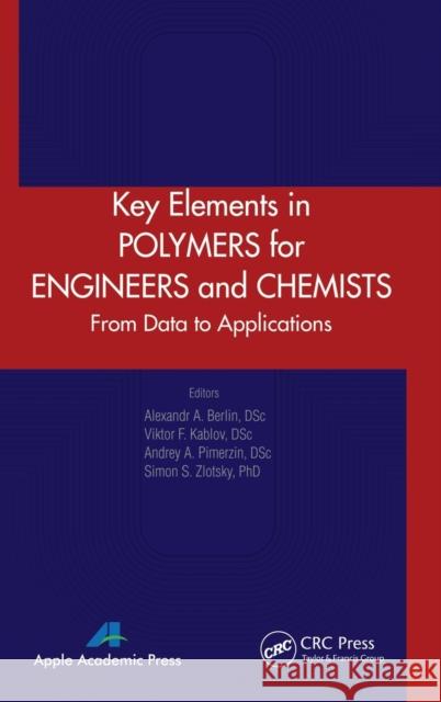Key Elements in Polymers for Engineers and Chemists: From Data to Applications Berlin, Alexandr A. 9781926895802