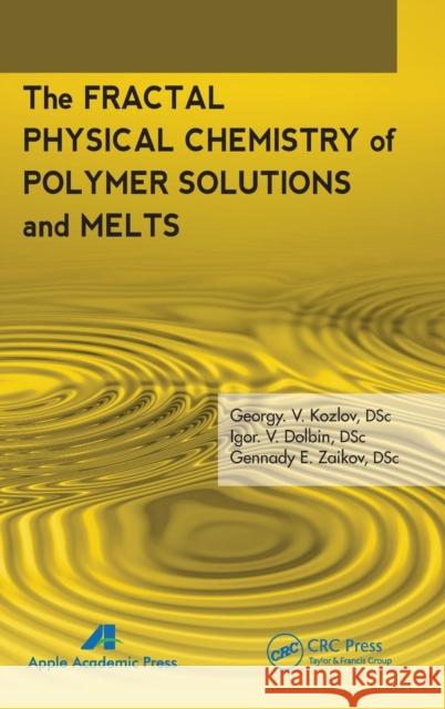 The Fractal Physical Chemistry of Polymer Solutions and Melts Katherine Wright I. V. Doblin Gennady E. Zaikov 9781926895819 Apple Academic Press