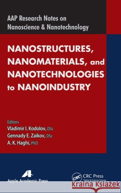 Nanostructures, Nanomaterials, and Nanotechnologies to Nanoindustry Vladimir I. Kodolov Gennady Efremovich Zaikov A. K. Haghi 9781926895888
