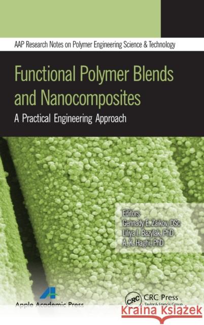 Functional Polymer Blends and Nanocomposites: A Practical Engineering Approach Zaikov, Gennady E. 9781926895895