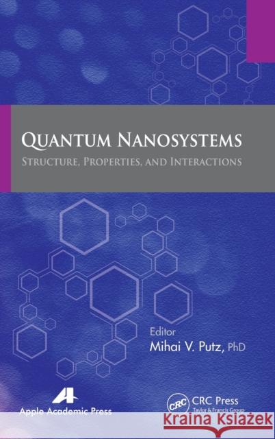 Quantum Nanosystems: Structure, Properties, and Interactions Putz, Mihai V. 9781926895901 Apple Academic Press