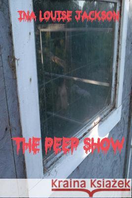The Peep Show Ina Louise Jackson 9781926898582
