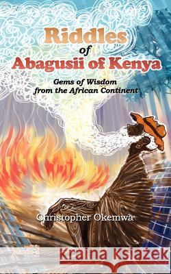 Riddles of Abagusii of Kenya Christopher Okemwa 9781926906188 Nsemia Inc.