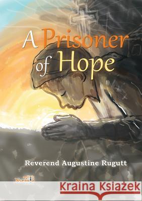 A Prisoner of Hope Augustine Rugutt 9781926906454 Nsemia Inc.
