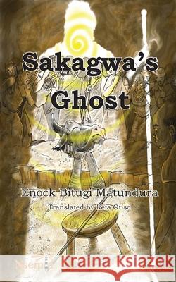 Sakagwa's Ghost Enock B Matundura, Kefa Otiso 9781926906768