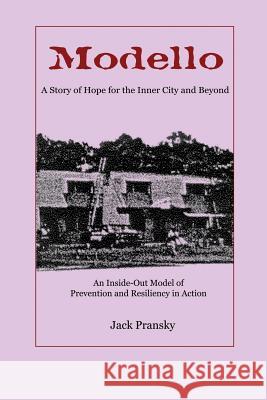 Modello: A Story of Hope for the Inner City and Beyond: An Inside-Out Model of Prevention and Resiliency in Action Pransky, Jack 9781926918242