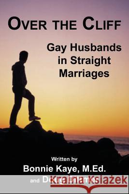 Over the Cliff: Gay Husbands in Straight Marriages Kaye, Bonnie 9781926918600