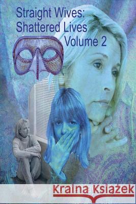 Straight Wives, Shattered Lives Volume 2: True Stories of Women Married to Gay & Bisexual Men Kaye, Bonnie 9781926918839