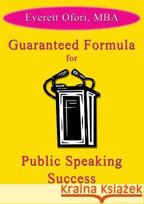 Guaranteed Formula for Public Speaking Success Everett Ofori 9781926918921 CCB Publishing