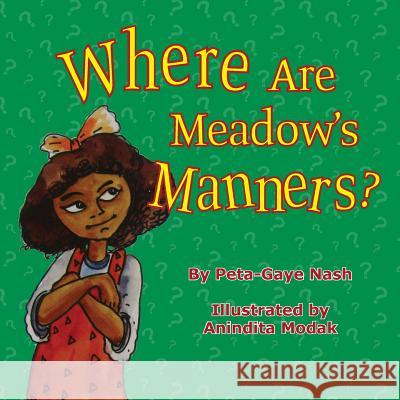 Where Are Meadow's Manners Peta-Gaye Nash Anindita Modak Anindita Modak 9781926926155