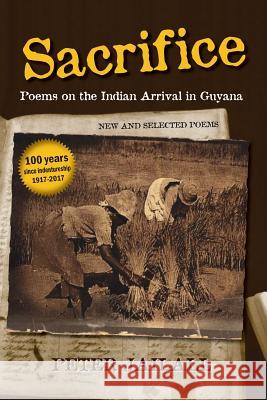 Sacrifice: Poems on the Indian Arrival in Guyana Peter Jailall   9781926926773 In Our Words Inc.