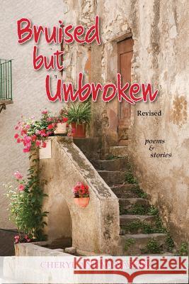 Bruised But Unbroken Revised: Poems & Stories Cheryl Antao-Xavier 9781926926780