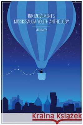 Ink Movement's Mississauga Youth Anthology Volume VI Rana Al-Fayez Emi Roni Aleeza Qayyum 9781926926926 In Our Words Inc.