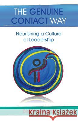 The Genuine Contact Way: Nourishing a Culture of Leadership Birgitt, Williams 9781926934310