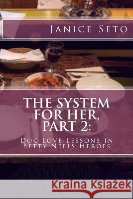 The System for Her, Part 2: Doc Love Lessons in Betty Neels Heroes and Other Types of Men Janice Seto 9781926935249 Janice Seto