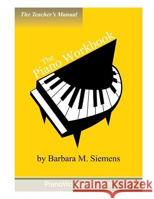 The Piano Workbook Teacher's Manual Barbara M. Siemens 9781926939001 Barbara M. Siemens