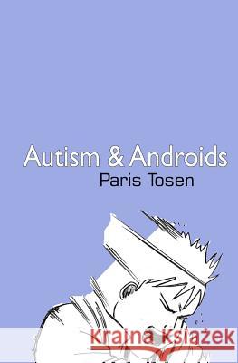 Autism and Androids Paris Tosen Paris Tosen 9781926949109 Tosen Books