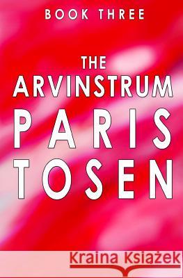 The Arvinstrum: Book 3 Paris Tosen Paris Tosen 9781926949222 Tosen Books