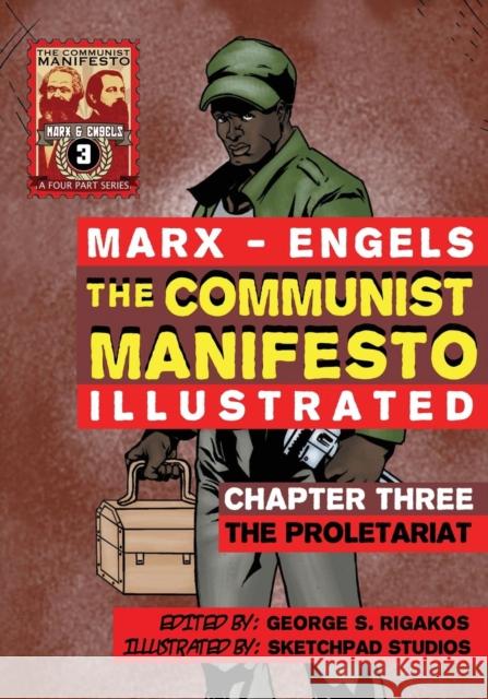The Communist Manifesto (Illustrated) - Chapter Three: The Proletariat Karl Marx George S. Rigakos 9781926958026 Red Quill Books