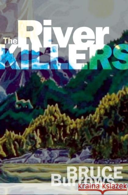 The River Killers Bruce Burrows 9781926971568 Touchwood Editions
