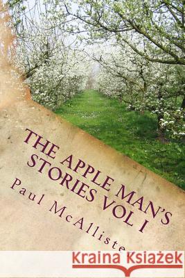 The Apple Man's Stories Vol I Paul McAllister 9781926977065 Lightning Demand Press, Inc.