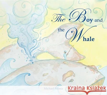 The Boy and the Whale Moniz, Michael 9781927018149 Simply Read Books