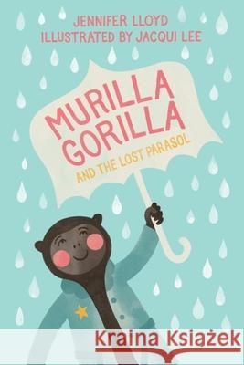 Murilla Gorilla and the Lost Parasol Lloyd, Jennifer 9781927018231 Simply Read Books