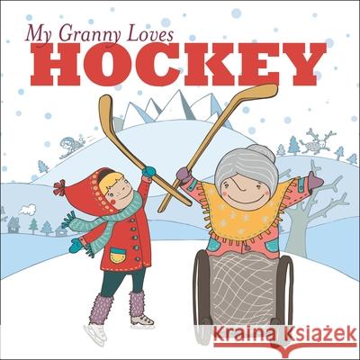 My Granny Loves Hockey Lori Weber Eliska Liska 9781927018439 Simply Read Books