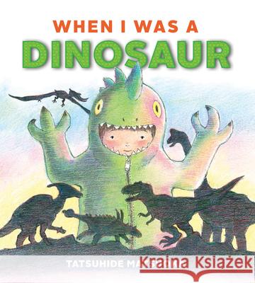 When I Was a Dinosaur Tatsuhide Matsuoka 9781927018880