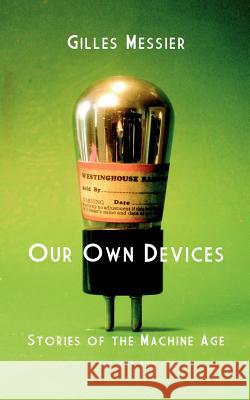 Our Own Devices Gilles Messier 9781927032060