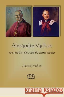 Alexandre Vachon: the scholars' cleric and the clerics' scholar Vachon, André N. 9781927032398 Petra Books