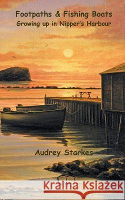 Footpaths & Fishing Boats: Growing up in Nipper's Harbour Starkes, Audrey 9781927032428 Petra Books