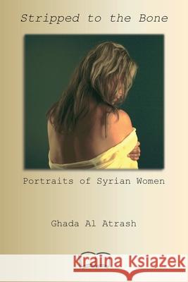 Stripped to the Bone: Portraits of Syrian Women Ghada Alatrash 9781927032992