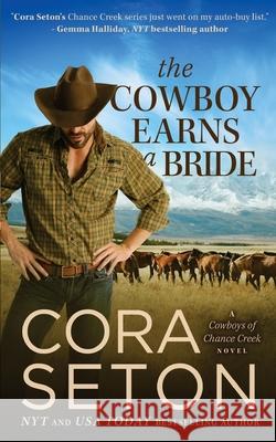 The Cowboy Earns a Bride Cora Seton 9781927036655 One Acre Press