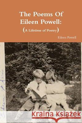 The Poems Of Eileen Powell: A Lifetime of Poetry Eileen Powell 9781927046272