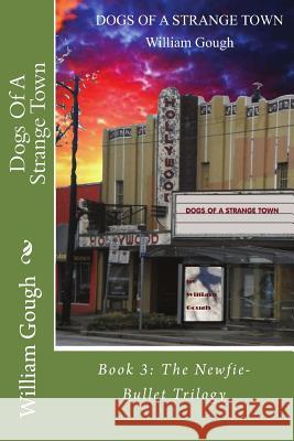 Dogs Of A Strange Town: Book 3: The Newfie-Bullet Trilogy Gough, William 9781927046395 Gull Pond Books