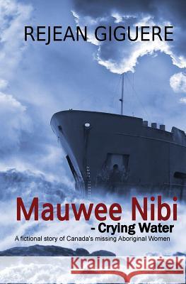 Mauwee Nibi - Crying Water Rejean Giguere 9781927047279
