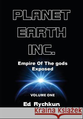 Planet Earth Inc.: Empire Of The gods Exposed Rychkun, Ed 9781927066010 Ed Rychkun