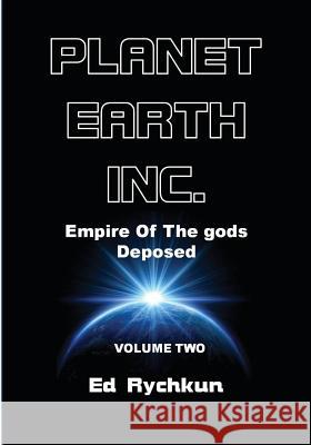 Planet Earth Inc: Empire Of The gods Deposed Rychkun, Ed 9781927066027 Ed Rychkun