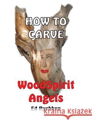 How To Carve WoodSpirit Angels Rychkun, Ed 9781927066041 Ed Rychkun