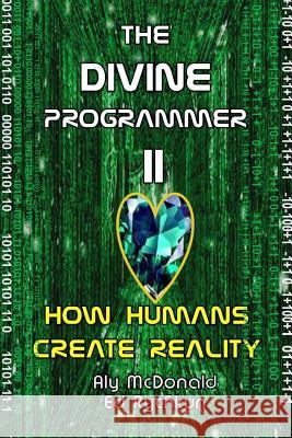 The Divine Programmer II: How Humans Create Reality Ed Rychkun 9781927066119 Ed Rychkun