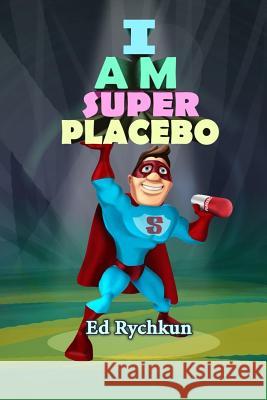 I Am Superplacebo Ed Rychkun 9781927066140 Ed Rychkun