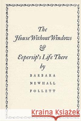 The House Without Windows Barbara Newhall Follett   9781927077450