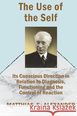 The Use of the Self Matthias F. Alexander 9781927077696 Soul Care Publishing