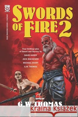 Swords of Fire 2 Jack MacKenzie, G W Thomas, David A Hardy 9781927089927 Rage Machine Books