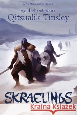 Skraelings: Clashes in the Old Arctic Qitsualik-Tinsley, Rachel 9781927095546