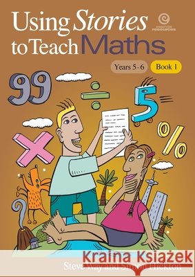 Using Stories to Teach Maths Book 1 (Yrs 5-6) Simon Hickton Steve Way 9781927143445