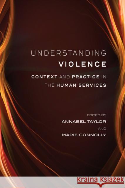 Understanding Violence: Context and Practice in the Human Services Annabel Taylor Marie Connolly 9781927145487