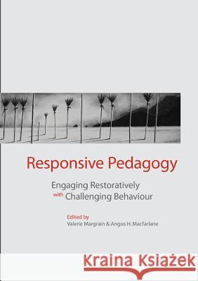 Responsive Pedagogy: Engaging Resoratively with Challenging Behaviour Valerie Margrain Angus H. MacFarlane 9781927151150 Nzcer Press